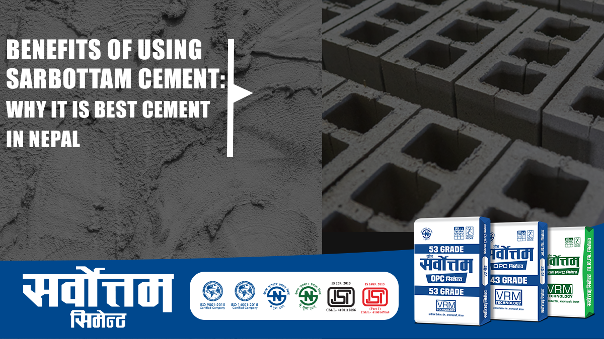 Benefits of Using Sarbottam Cement: Why It’s the Best Cement in Nepal !